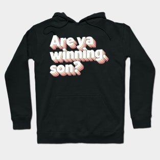 Are Ya Winning, Son? Hoodie